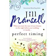 Perfect Timing : When You Meet the Man of Your Dreams on the Night Before Your Wedding, It's Hardly... by Mansell, Jill, 9781402226748