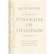 Portraits of Devotion 366 Daily Devotions drawn from the lives of Jesus, David, John, and Paul by Moore, Beth, 9781462796748
