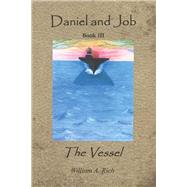 Daniel and Job, Book III The Vessel by Rich, William, 9781483586748