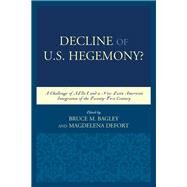 Decline of the U.S. Hegemony? A Challenge of ALBA and a New Latin American Integration of the Twenty-First Century by Bagley, Bruce M.; Defort, Magdalena, 9781498506748