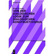 Von Der Dialogischen Logik Zum Dialogischen Konstruktivismus by Lorenz, Kuno, 9783110666748