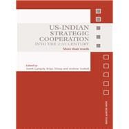 US-Indian Strategic Cooperation into the 21st Century : More Than Words by Ganguly, Sumit; Scobell, Andrew; Shoup, Brian, 9780203946749