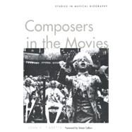 Composers in the Movies : Studies in Musical Biography by John C. Tibbetts; Foreword by Simon Callow, 9780300106749