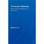 The German 'Mittelweg': Garden Theory and Philosophy in the Time of Kant by Lee; Michael G., 9780415976749