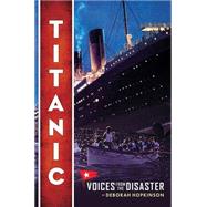 Titanic: Voices From the Disaster (Scholastic Focus) by Hopkinson, Deborah, 9780545116749