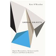 Unreal Objects by O'Riordan, Kate, 9780745336749