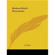 Modern World Movements1913 by Buck, J. D., 9780766126749