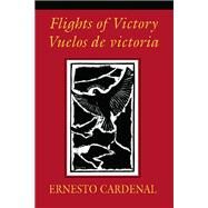 Flights of Victory (Vuelos de Victoria) by Cardenal, Ernesto, 9780915306749