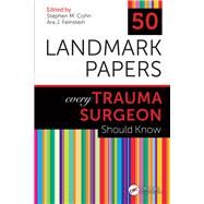 50 Landmark Papers Every Trauma Surgeon Should Know by Cohn, Stephen M.; Feinstein, Ara, 9781138506749
