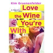 Love the Wine You're With by Gruenenfelder, Kim, 9781250066749