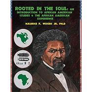 Rooted in the Soul : An Introduction to African American Studies and the African American Experience by WOODS, NAURICE FRANK, 9781465206749