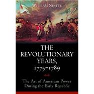 The Revolutionary Years, 1775-1789 by Nester, William, 9781597976749