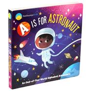 Smithsonian Kids: A is for Astronaut An Out-of-This-World Alphabet Adventure by Levasseur, Jennifer; Port, Vanessa, 9781645176749