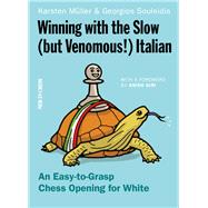 Winning with the Slow (but Venomous!) Italian An Easy-to-Grasp Chess Opening for White by Souleidis, Georgios, 9789056916749