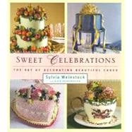 Sweet Celebrations The Art of Decorating Beautiful Cakes by Weinstock, Sylvia; Manchester, Kate, 9780684846750