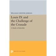 Louis IX and the Challenge of the Crusade by Jordan, William Chester, 9780691606750