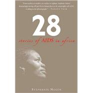 28 Stories of AIDS in Africa by Nolen, Stephanie, 9780802716750