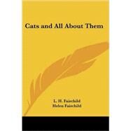 Cats and All About Them by Fairchild, L. H.; Fairchild, Helen, 9781417986750