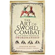 The Art of Sword Combat by Meyer, Joachim; Forgeng, Jeffrey L., 9781473876750
