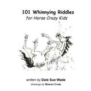 101 Whinnying Riddles for Horse Crazy Kids by Wade, Dale Sue; Crute, Sharon, 9781477696750