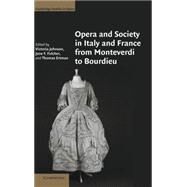 Opera and Society in Italy and France from Monteverdi to Bourdieu by Edited by Victoria Johnson , Jane F. Fulcher , Thomas Ertman, 9780521856751