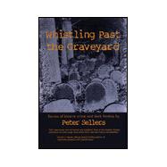 Whistling Past the Graveyard Stories of Bizarre Crime and Dark Fantasy by Sellers, Peter, 9780889626751