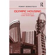 Olympic Housing: A Critical Review of London 2012's Legacy by Bernstock,Penny, 9781138246751