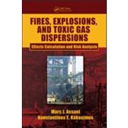 Fires, Explosions, and Toxic Gas Dispersions: Effects Calculation and Risk Analysis by Assael; Marc J., 9781439826751