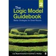 The Logic Model Guidebook; Better Strategies for Great Results by Lisa Wyatt Knowlton, 9781452216751
