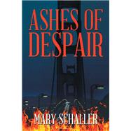 Ashes of Despair by Schaller, Mary, 9781543466751