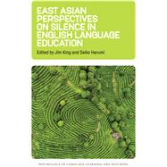 East Asian Perspectives on Silence in English Language Education by King, Jim; Harumi, Seiko, 9781788926751