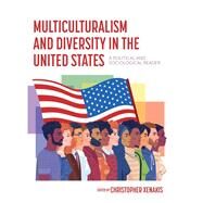Multiculturalism and Diversity in the United States: A Political and Sociological Reader by Christopher I. Xenakis, 9798823306751