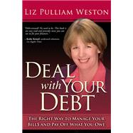 Deal with Your Debt The Right Way to Manage Your Bills and Pay Off What You Owe by Weston, Liz, 9780131856752
