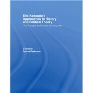 Elie Kedourie's Approaches to History and Political Theory: 'The Thoughts and Actions of Living Men' by Kedourie,Sylvia, 9780415396752