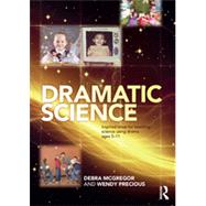 Dramatic Science: Inspired ideas for teaching science using drama ages 511 by McGregor; Debra, 9780415536752