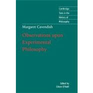 Margaret Cavendish: Observations upon Experimental Philosophy by Margaret Cavendish , Edited by Eileen O'Neill, 9780521776752