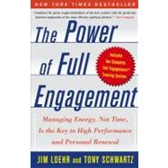 The Power of Full Engagement Managing Energy, Not Time, Is the Key to High Performance and Personal Renewal by Loehr, Jim; Schwartz, Tony, 9780743226752