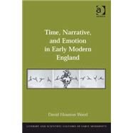 Time, Narrative, and Emotion in Early Modern England by Wood,David Houston, 9780754666752