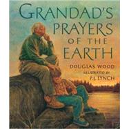 Grandad's Prayers of the Earth by Wood, Douglas; Lynch, P.J., 9780763646752