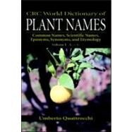 CRC World Dictionary of Plant Names: Common Names, Scientific Names, Eponyms, Synonyms, and Etymology by Quattrocchi; Umberto, 9780849326752