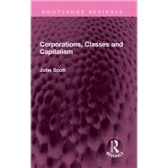 Corporations, Classes and Capitalism by John Scott, 9781003426752