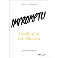 Impromptu Leading in the Moment by Humphrey, Judith, 9781119286752