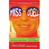 Miss O'Dell : My Hard Days and Long Nights with The Beatles, The Stones, Bob Dylan, Eric Clapton, and the Women They Loved by O'dell, Chris; Ketcham, Katherine (CON), 9781416596752