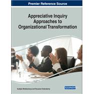 Appreciative Inquiry Approaches to Organizational Transformation by Bhattacharya, Sudipto; Chakraborty, Tanusree, 9781522596752