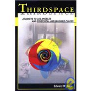 Thirdspace Journeys to Los Angeles and Other Real-and-Imagined Places by Soja, Edward W., 9781557866752