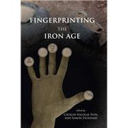 Fingerprinting the Iron Age: Approaches to Identity in the European Iron Age: Integrating South-eastern Europe into the Debate by Popa, Catalin Nicolae; Stoddart, Simon, 9781782976752