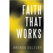 Faith That Works by Oglesby, Brenda, 9781973666752