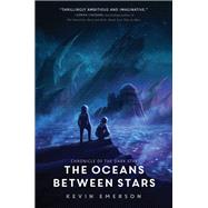 The Oceans Between Stars by Emerson, Kevin, 9780062306753