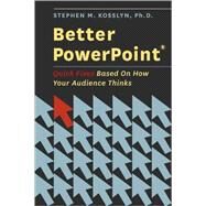 Better PowerPoint (R) Quick Fixes Based On How Your Audience Thinks by Kosslyn, Stephen, 9780195376753