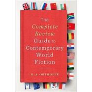 The Complete Review Guide to Contemporary World Fiction by Orthofer, M. A., 9780231146753